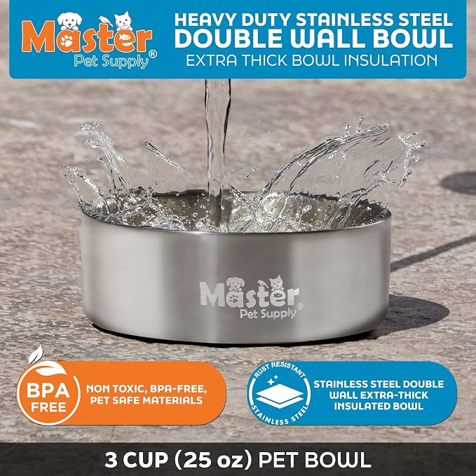 Master Pet Supply Stainless Steel Dog Bowls - 25 oz, Heavy Duty - Stainless Steel, Double Wall Extra-Thick Insulated, Non-Slip Pet Water Bowl for Dogs, Cats & Pets, Anti Rust Metal, Dish Washer Safe